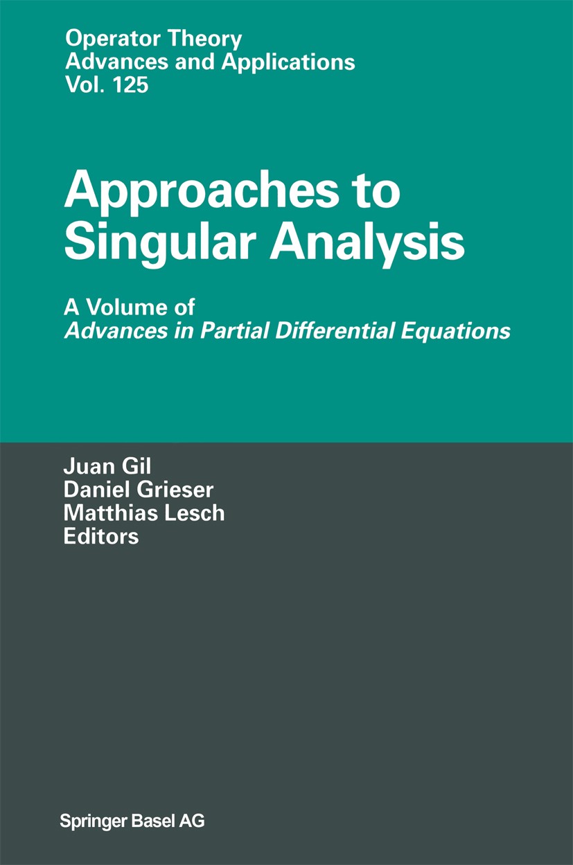 Titlebook: Approaches to Singular Analysis; A Volume of Advances Juan B. Gil,Daniel Grieser,Matthias Lesch Book 2001 Springer Basel AG 2001 Boundary v Titlebook: Approaches to Singular Analysis; A Volume of Advances Juan B. Gil,Daniel Grieser,Matthias Lesch Book 2001 Springer Basel AG 2001 Boundary v