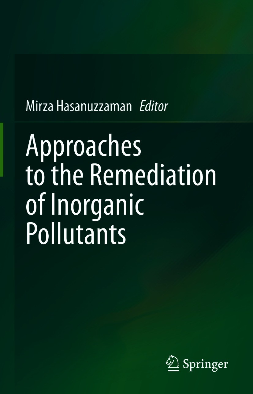 Titlebook: Approaches to the Remediation of Inorganic Pollutants; Mirza Hasanuzzaman Book 2021 The Editor(s) (if applicable) and The Author(s), under Titlebook: Approaches to the Remediation of Inorganic Pollutants; Mirza Hasanuzzaman Book 2021 The Editor(s) (if applicable) and The Author(s), under