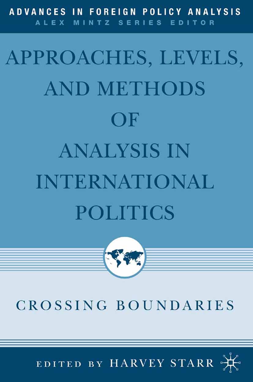 Titlebook: Approaches, Levels, and Methods of Analysis in International Politics; Crossing Boundaries Harvey Starr Book 2006 Harvey Starr 2006 42624.c Titlebook: Approaches, Levels, and Methods of Analysis in International Politics; Crossing Boundaries Harvey Starr Book 2006 Harvey Starr 2006 42624.c