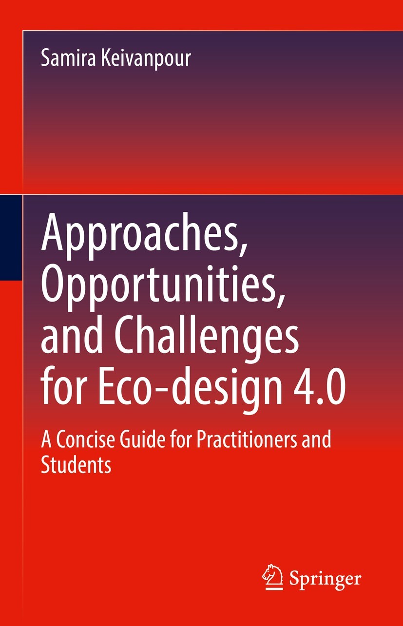 Titlebook: Approaches, Opportunities, and Challenges for Eco-design 4.0; A Concise Guide for Samira Keivanpour Book 2022 The Editor(s) (if applicable Titlebook: Approaches, Opportunities, and Challenges for Eco-design 4.0; A Concise Guide for Samira Keivanpour Book 2022 The Editor(s) (if applicable