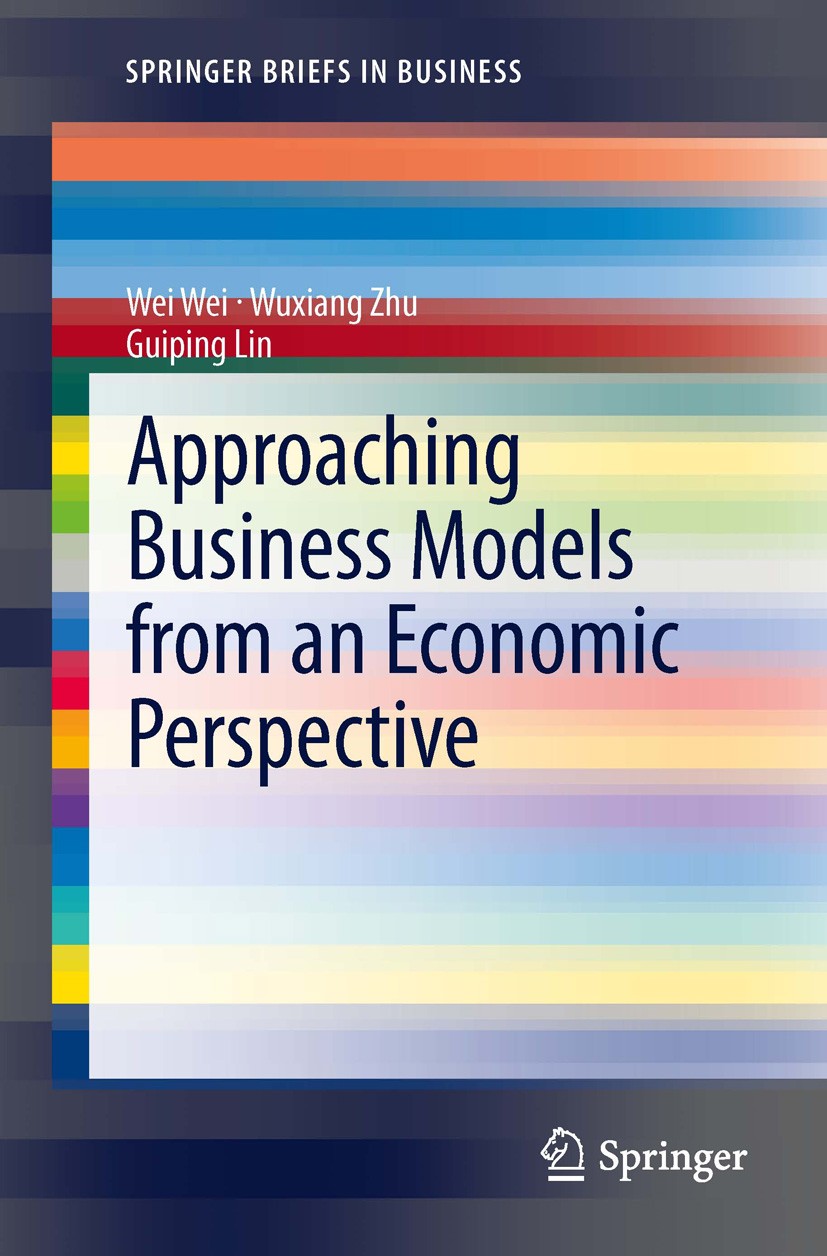 Titlebook: Approaching Business Models from an Economic Perspective; Wei Wei,Wuxiang Zhu,Guiping Lin Book 2013 The Author(s) 2013 Business Model.Tran Titlebook: Approaching Business Models from an Economic Perspective; Wei Wei,Wuxiang Zhu,Guiping Lin Book 2013 The Author(s) 2013 Business Model.Tran