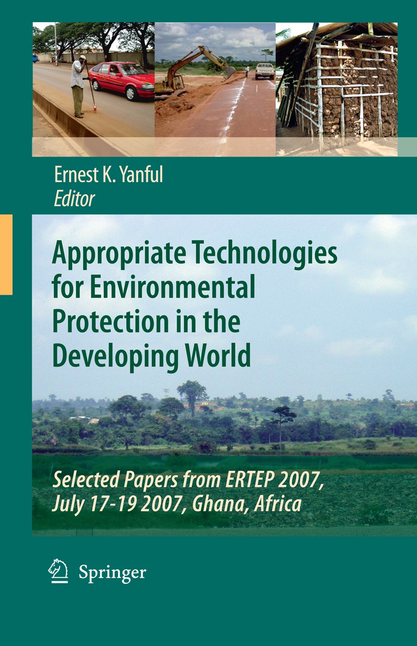 Titlebook: Appropriate Technologies for Environmental Protection in the Developing World; Selected Papers from Ernest K. Yanful Book 2009 Springer Sci Titlebook: Appropriate Technologies for Environmental Protection in the Developing World; Selected Papers from Ernest K. Yanful Book 2009 Springer Sci