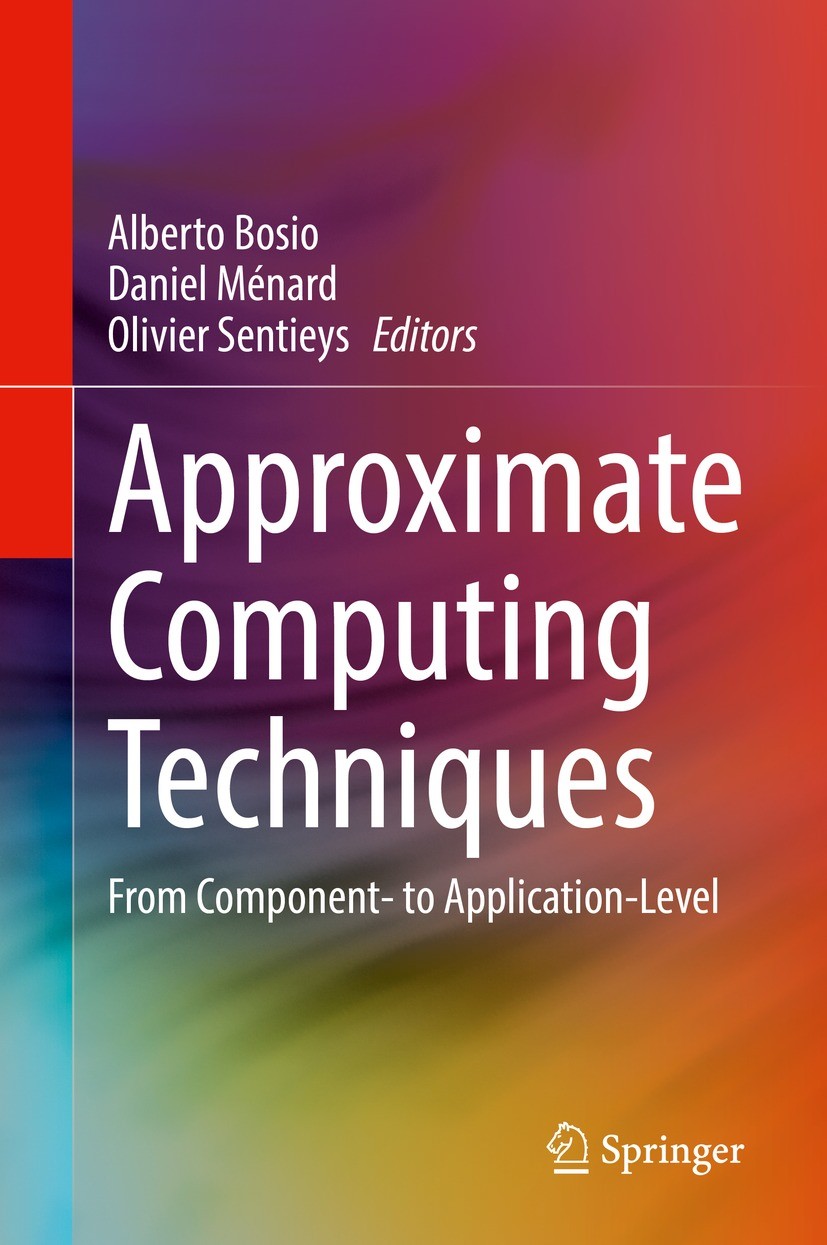 Titlebook: Approximate Computing Techniques; From Component- to A Alberto Bosio,Daniel Ménard,Olivier Sentieys Book 2022 Springer Nature Switzerland A Titlebook: Approximate Computing Techniques; From Component- to A Alberto Bosio,Daniel Ménard,Olivier Sentieys Book 2022 Springer Nature Switzerland A