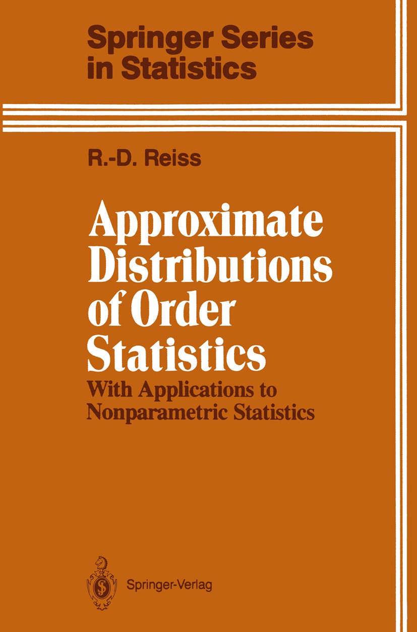 Titlebook: Approximate Distributions of Order Statistics; With Applications to R.-D. Reiss Book 1989 Springer-Verlag New York Inc. 1989 Mathematica.Pa Titlebook: Approximate Distributions of Order Statistics; With Applications to R.-D. Reiss Book 1989 Springer-Verlag New York Inc. 1989 Mathematica.Pa