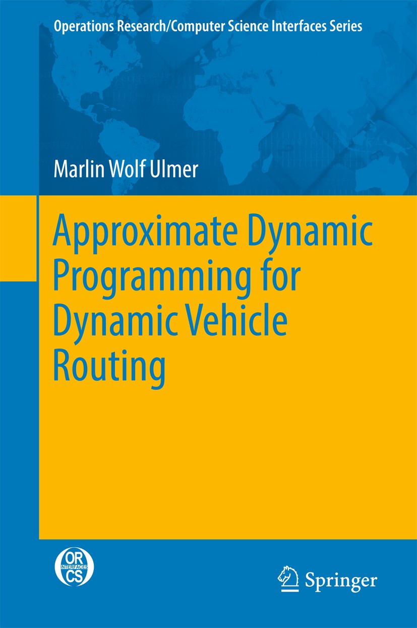 Titlebook: Approximate Dynamic Programming for Dynamic Vehicle Routing; Marlin Wolf Ulmer Book 2017 Springer International Publishing AG 2017 Operati Titlebook: Approximate Dynamic Programming for Dynamic Vehicle Routing; Marlin Wolf Ulmer Book 2017 Springer International Publishing AG 2017 Operati
