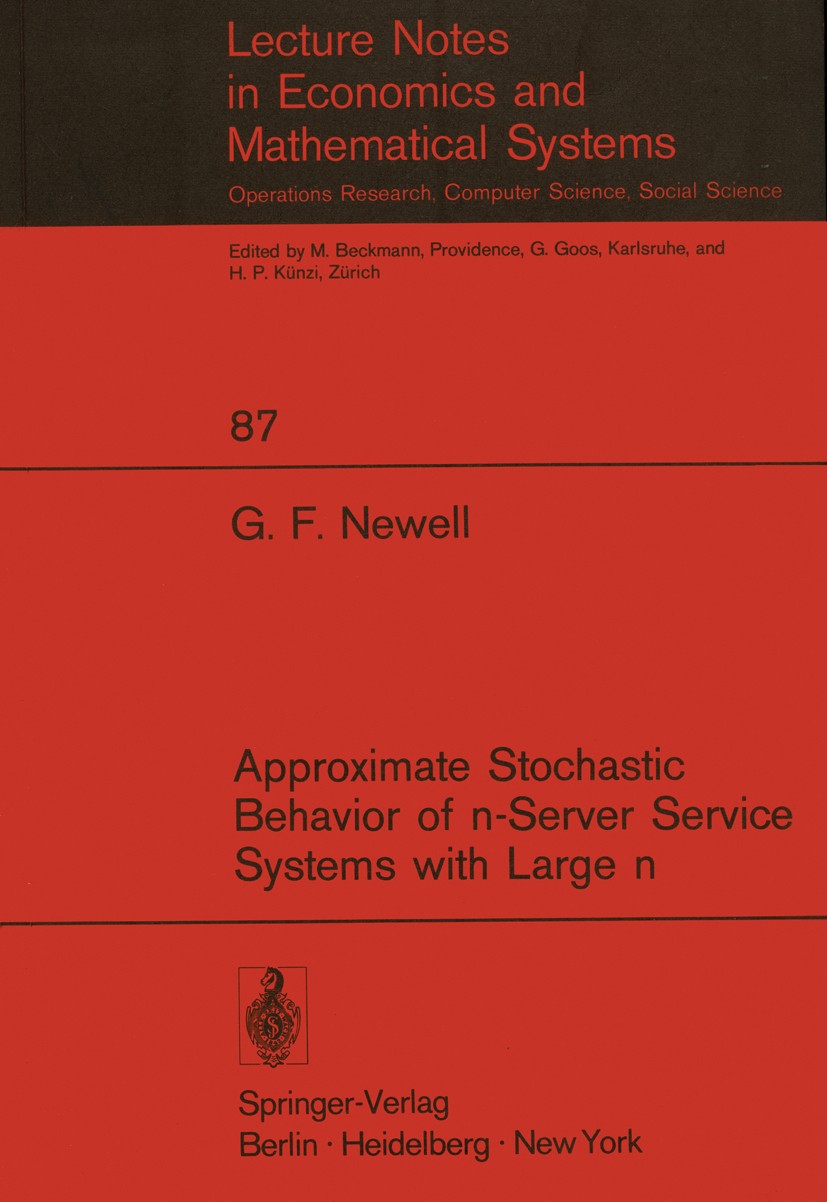 Titlebook: Approximate Stochastic Behavior of n-Server Service Systems with Large n; Gordon F. Newell Book 1973 Springer-Verlag Berlin · Heidelberg 1 Titlebook: Approximate Stochastic Behavior of n-Server Service Systems with Large n; Gordon F. Newell Book 1973 Springer-Verlag Berlin · Heidelberg 1