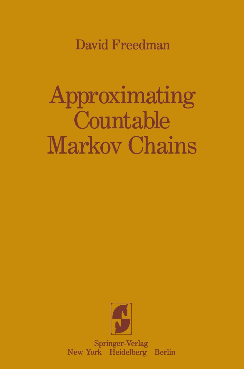 Titlebook: Approximating Countable Markov Chains; David Freedman Book 1983 David A. Freedman 1983 Brownian motion.Chains.Markov.Markov chain.Markowsc Titlebook: Approximating Countable Markov Chains; David Freedman Book 1983 David A. Freedman 1983 Brownian motion.Chains.Markov.Markov chain.Markowsc