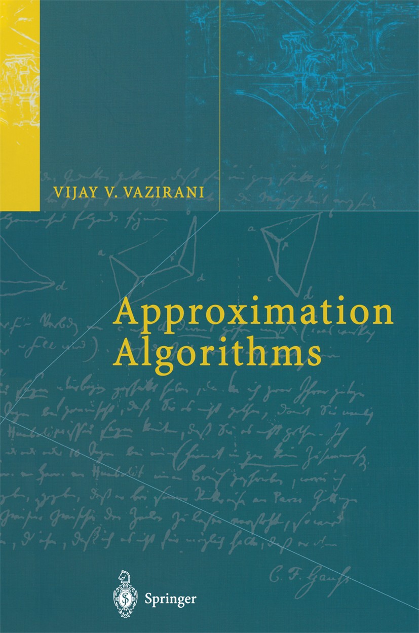 Titlebook: Approximation Algorithms; Vijay V. Vazirani Book 2003 Springer-Verlag Berlin Heidelberg 2003 Approximation algorithms.Combinatorial optimi Titlebook: Approximation Algorithms; Vijay V. Vazirani Book 2003 Springer-Verlag Berlin Heidelberg 2003 Approximation algorithms.Combinatorial optimi