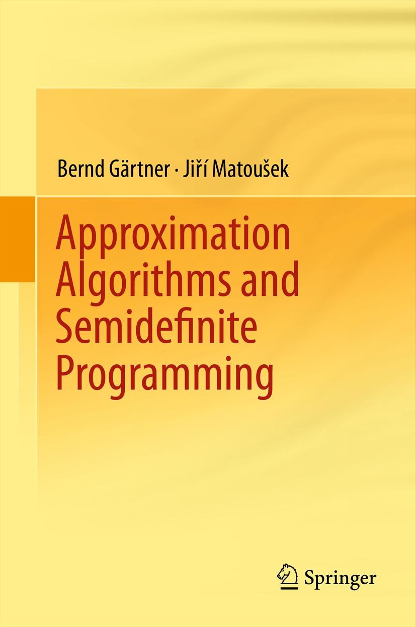 Titlebook: Approximation Algorithms and Semidefinite Programming; Bernd Gärtner,Jiri Matousek Textbook 2012 Springer-Verlag Berlin Heidelberg 2012 ap Titlebook: Approximation Algorithms and Semidefinite Programming; Bernd Gärtner,Jiri Matousek Textbook 2012 Springer-Verlag Berlin Heidelberg 2012 ap