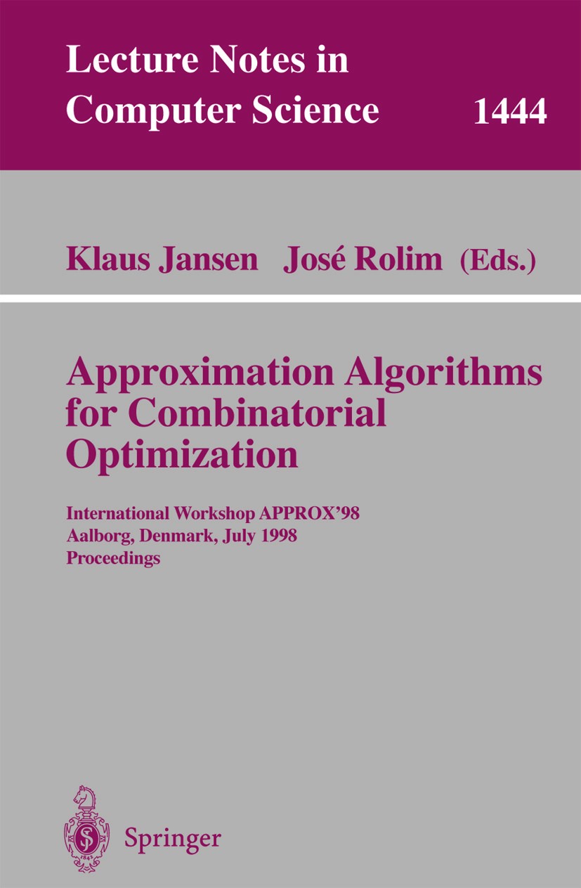 Titlebook: Approximation Algorithms for Combinatorial Optimization; International Worksh Klaus Jansen,José Rolim Conference proceedings 1998 Springer- Titlebook: Approximation Algorithms for Combinatorial Optimization; International Worksh Klaus Jansen,José Rolim Conference proceedings 1998 Springer-