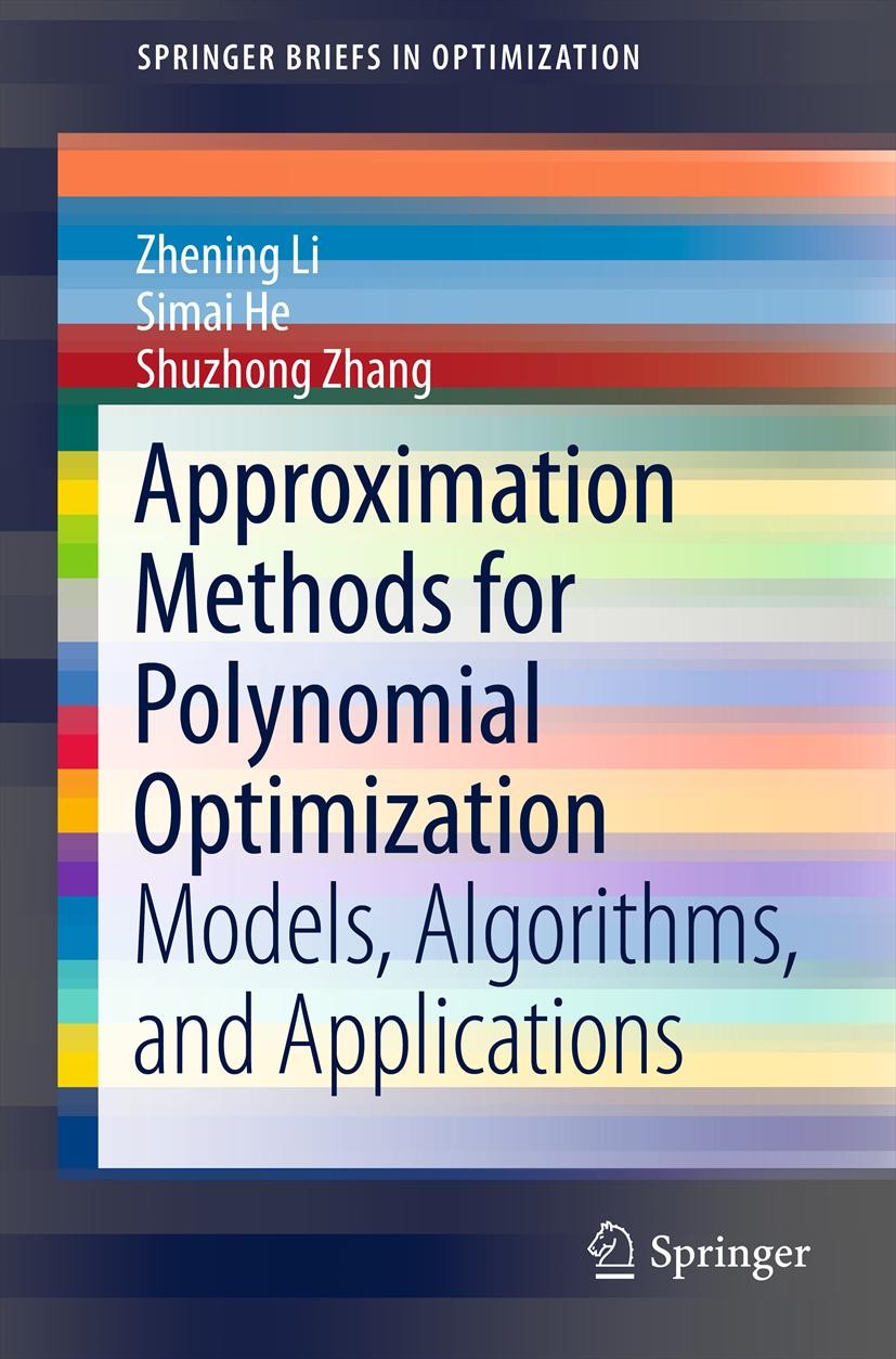 Titlebook: Approximation Methods for Polynomial Optimization; Models, Algorithms, Zhening Li,Simai He,Shuzhong Zhang Book 2012 Zhening Li, Simai He,S Titlebook: Approximation Methods for Polynomial Optimization; Models, Algorithms, Zhening Li,Simai He,Shuzhong Zhang Book 2012 Zhening Li, Simai He,S