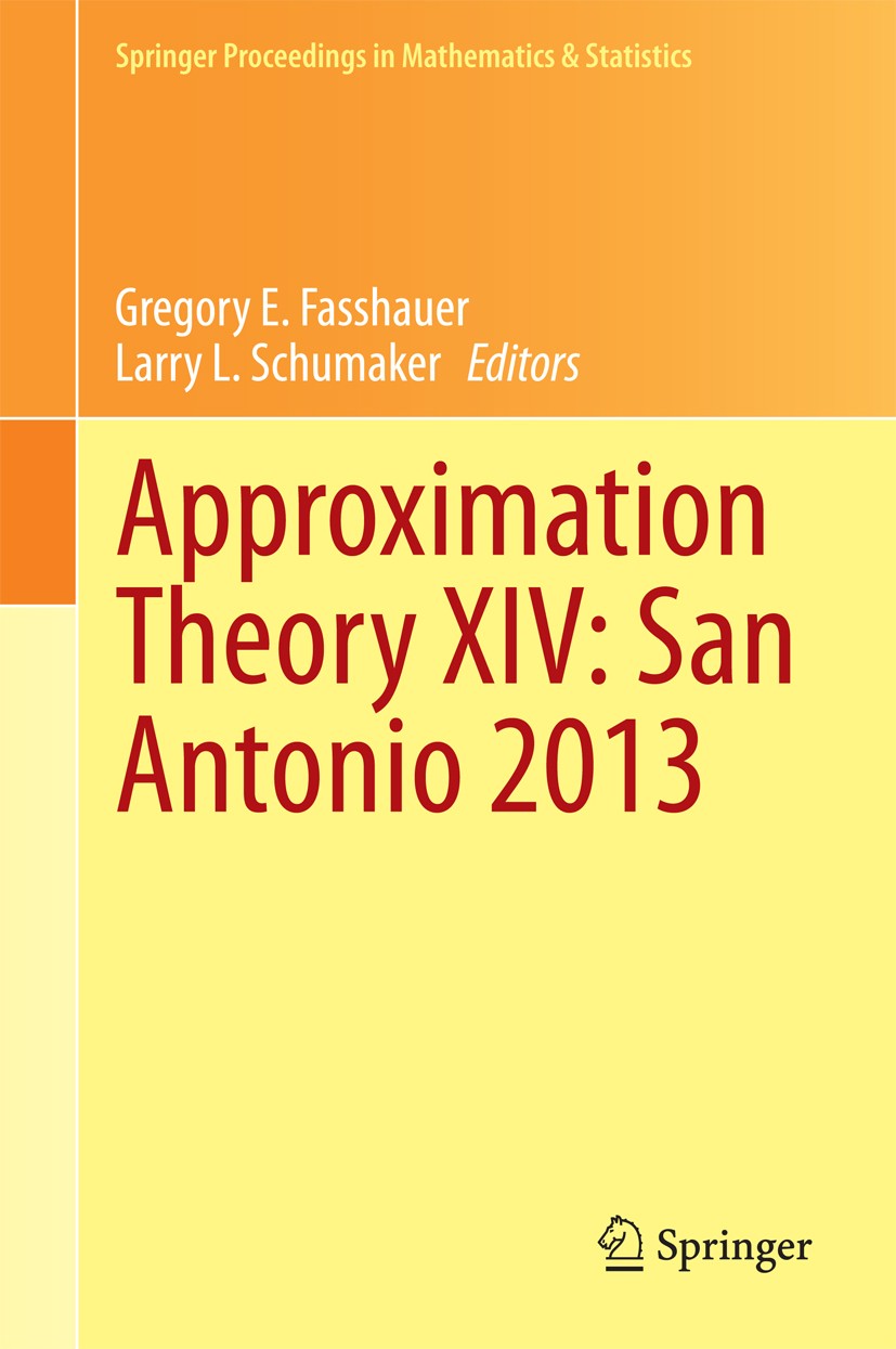 Titlebook: Approximation Theory XIV: San Antonio 2013; Gregory E. Fasshauer,Larry L. Schumaker Conference proceedings 2014 Springer International Pub Titlebook: Approximation Theory XIV: San Antonio 2013; Gregory E. Fasshauer,Larry L. Schumaker Conference proceedings 2014 Springer International Pub