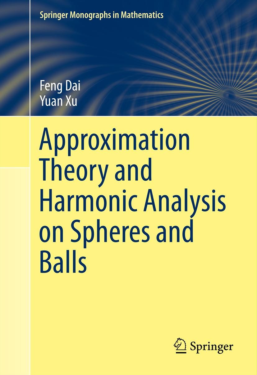Titlebook: Approximation Theory and Harmonic Analysis on Spheres and Balls; Feng Dai,Yuan Xu Book 2013 Springer Science+Business Media New York 2013 Titlebook: Approximation Theory and Harmonic Analysis on Spheres and Balls; Feng Dai,Yuan Xu Book 2013 Springer Science+Business Media New York 2013