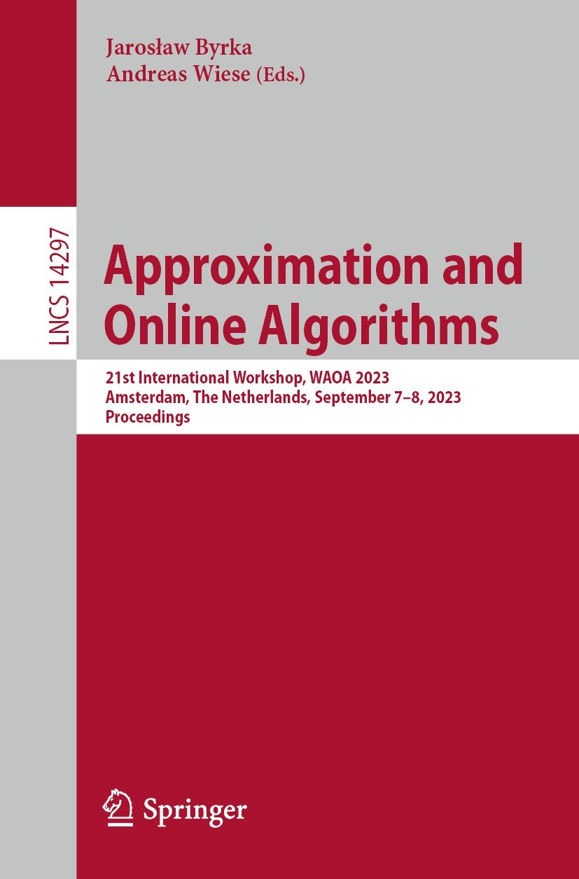 Titlebook: Approximation and Online Algorithms; 21st International W Jarosław Byrka,Andreas Wiese Conference proceedings 2023 The Editor(s) (if applic Titlebook: Approximation and Online Algorithms; 21st International W Jarosław Byrka,Andreas Wiese Conference proceedings 2023 The Editor(s) (if applic