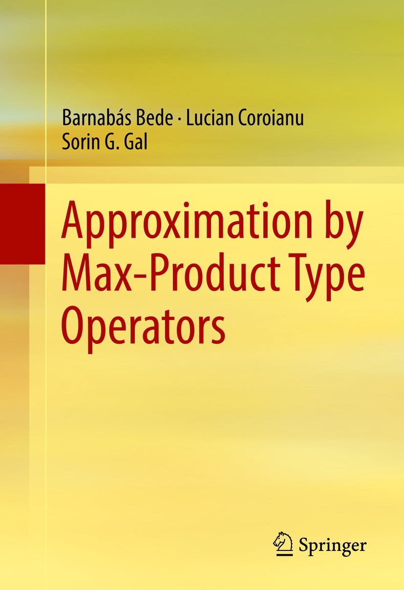 Titlebook: Approximation by Max-Product Type Operators; Barnabás Bede,Lucian Coroianu,Sorin G. Gal Book 2016 Springer International Publishing Switze Titlebook: Approximation by Max-Product Type Operators; Barnabás Bede,Lucian Coroianu,Sorin G. Gal Book 2016 Springer International Publishing Switze