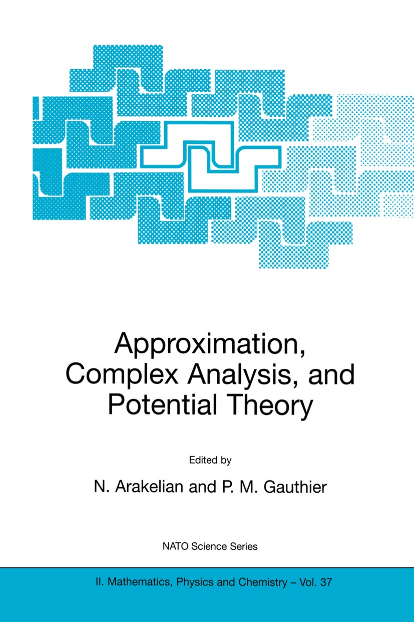 Titlebook: Approximation, Complex Analysis, and Potential Theory; N. Arakelian,P. M. Gauthier,G. Sabidussi Book 2001 Springer Science+Business Media Titlebook: Approximation, Complex Analysis, and Potential Theory; N. Arakelian,P. M. Gauthier,G. Sabidussi Book 2001 Springer Science+Business Media
