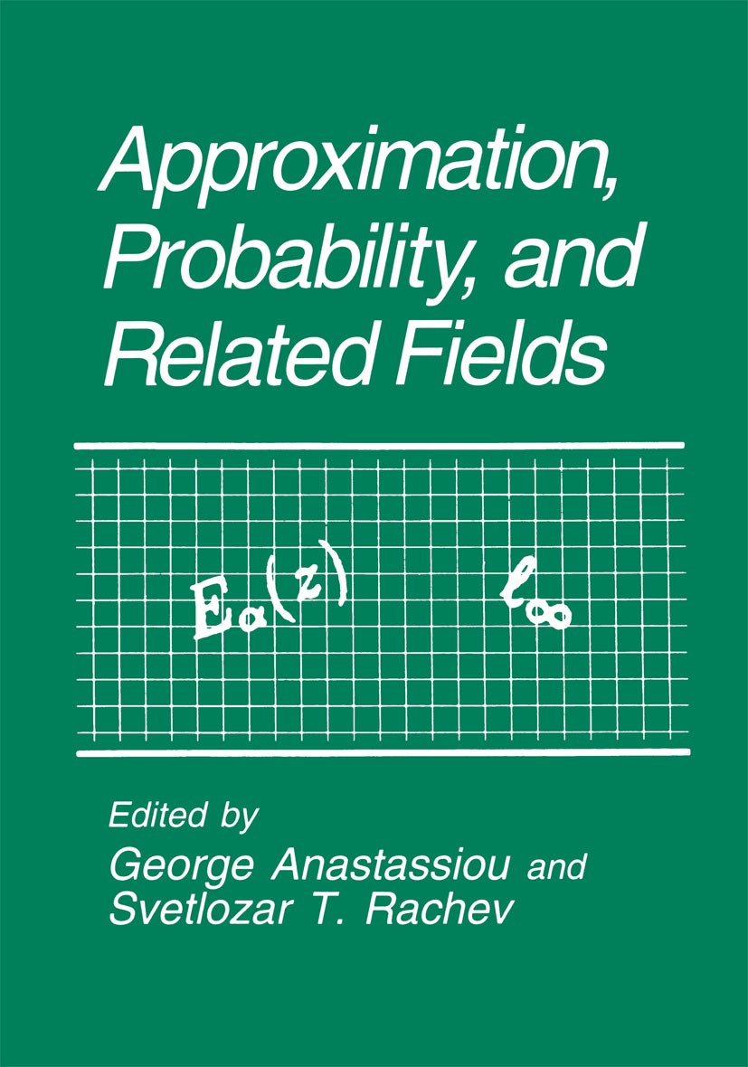 Titlebook: Approximation, Probability, and Related Fields; George Anastassiou,Svetlozar T. Rachev Book 1994 Springer Science+Business Media New York Titlebook: Approximation, Probability, and Related Fields; George Anastassiou,Svetlozar T. Rachev Book 1994 Springer Science+Business Media New York