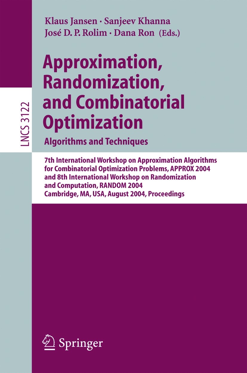 Titlebook: Approximation, Randomization and Combinatorial Optimization. Algorithms and Techniques; 7th International Wo Klaus Jansen,Sanjeev Khanna,Da Titlebook: Approximation, Randomization and Combinatorial Optimization. Algorithms and Techniques; 7th International Wo Klaus Jansen,Sanjeev Khanna,Da