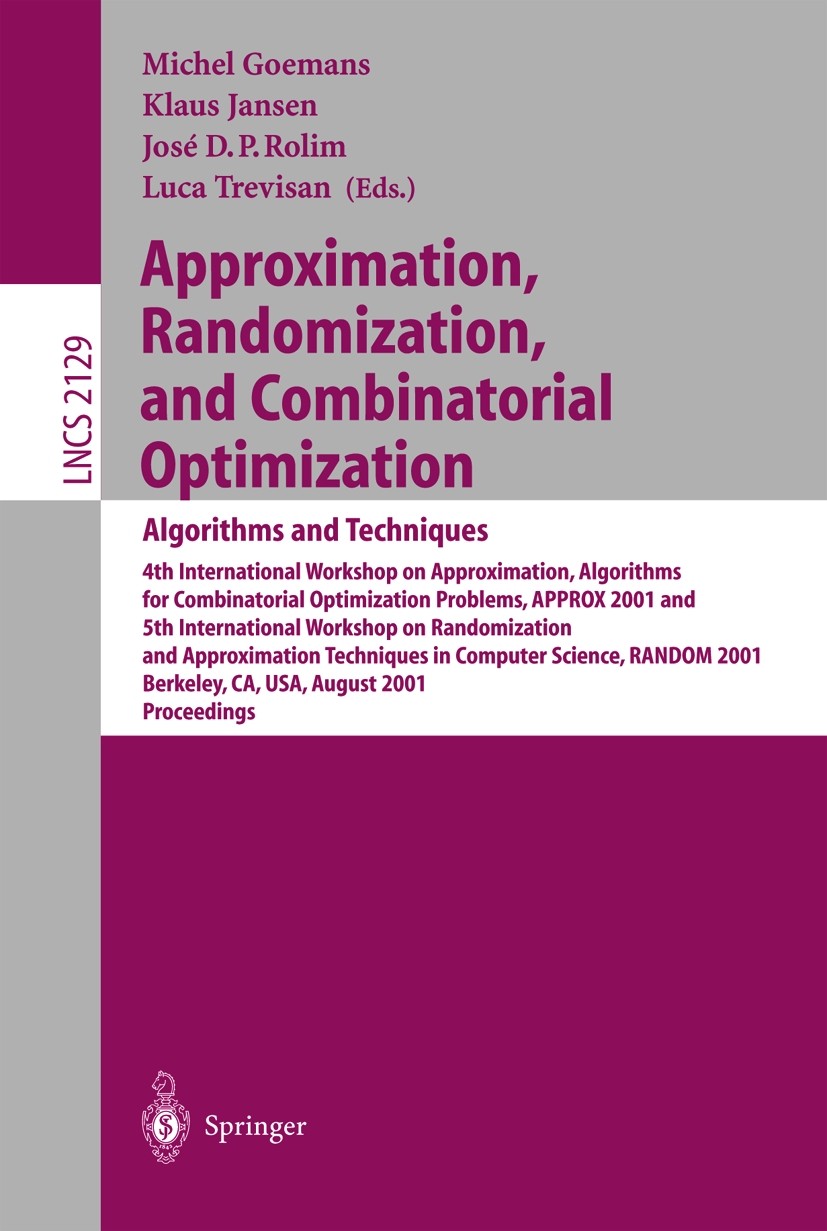 Titlebook: Approximation, Randomization and Combinatorial Optimization: Algorithms and Techniques; 4th International Wo Michel Goemans,Klaus Jansen,Lu Titlebook: Approximation, Randomization and Combinatorial Optimization: Algorithms and Techniques; 4th International Wo Michel Goemans,Klaus Jansen,Lu