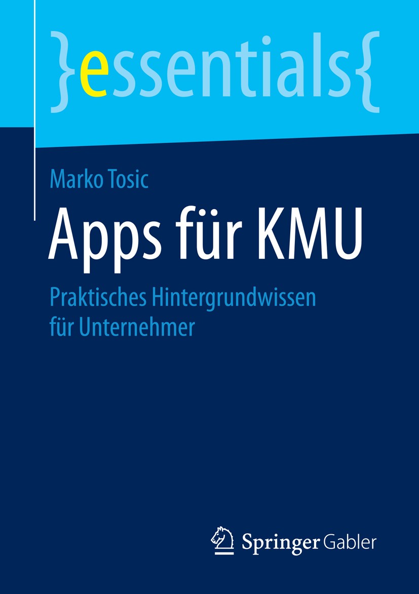 Titlebook: Apps für KMU; Praktisches Hintergr Marko Tosic Book 2015 Springer Fachmedien Wiesbaden GmbH, ein Teil von Springer Nature 2015 App.KMU.Mitt Titlebook: Apps für KMU; Praktisches Hintergr Marko Tosic Book 2015 Springer Fachmedien Wiesbaden GmbH, ein Teil von Springer Nature 2015 App.KMU.Mitt