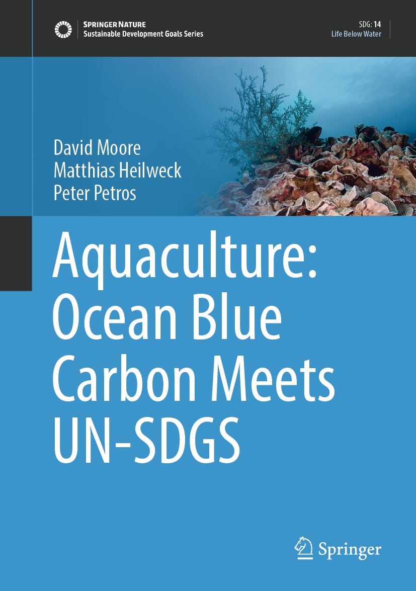 Titlebook: Aquaculture: Ocean Blue Carbon Meets UN-SDGS; David Moore,Matthias Heilweck,Peter Petros Book 2022 The Editor(s) (if applicable) and The A Titlebook: Aquaculture: Ocean Blue Carbon Meets UN-SDGS; David Moore,Matthias Heilweck,Peter Petros Book 2022 The Editor(s) (if applicable) and The A