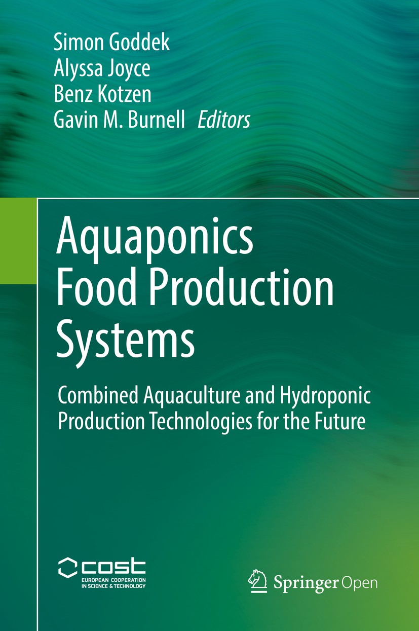 Titlebook: Aquaponics Food Production Systems; Combined Aquaculture Simon Goddek,Alyssa Joyce,Gavin M. Burnell Book‘‘‘‘‘‘‘‘ 2019 The Editor(s) (if app Titlebook: Aquaponics Food Production Systems; Combined Aquaculture Simon Goddek,Alyssa Joyce,Gavin M. Burnell Book‘‘‘‘‘‘‘‘ 2019 The Editor(s) (if app