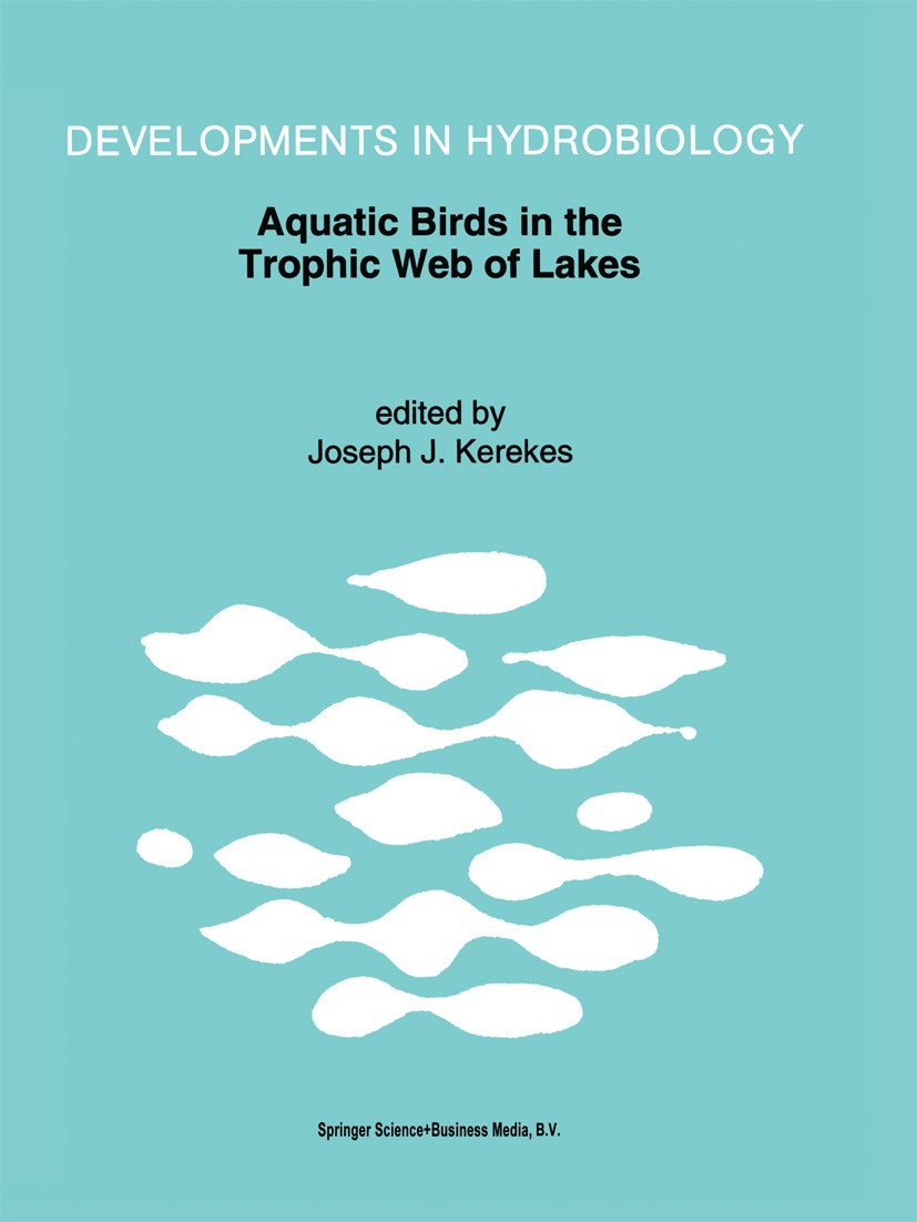 Titlebook: Aquatic Birds in the Trophic Web of Lakes; Proceedings of a sym Joseph J. Kerekes Conference proceedings 1994 Springer Science+Business Med Titlebook: Aquatic Birds in the Trophic Web of Lakes; Proceedings of a sym Joseph J. Kerekes Conference proceedings 1994 Springer Science+Business Med