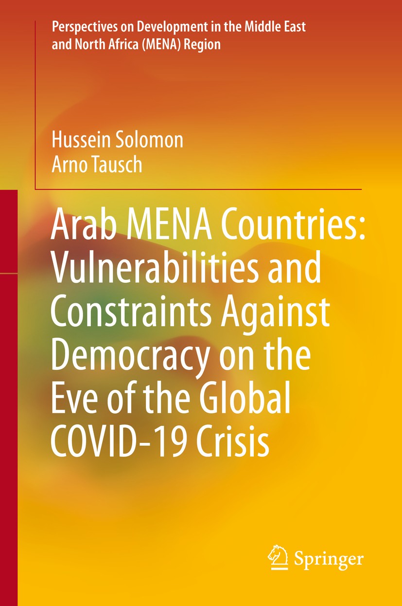 Titlebook: Arab MENA Countries: Vulnerabilities and Constraints Against Democracy on the Eve of the Global COVI; Hussein Solomon,Arno Tausch Book 202 Titlebook: Arab MENA Countries: Vulnerabilities and Constraints Against Democracy on the Eve of the Global COVI; Hussein Solomon,Arno Tausch Book 202
