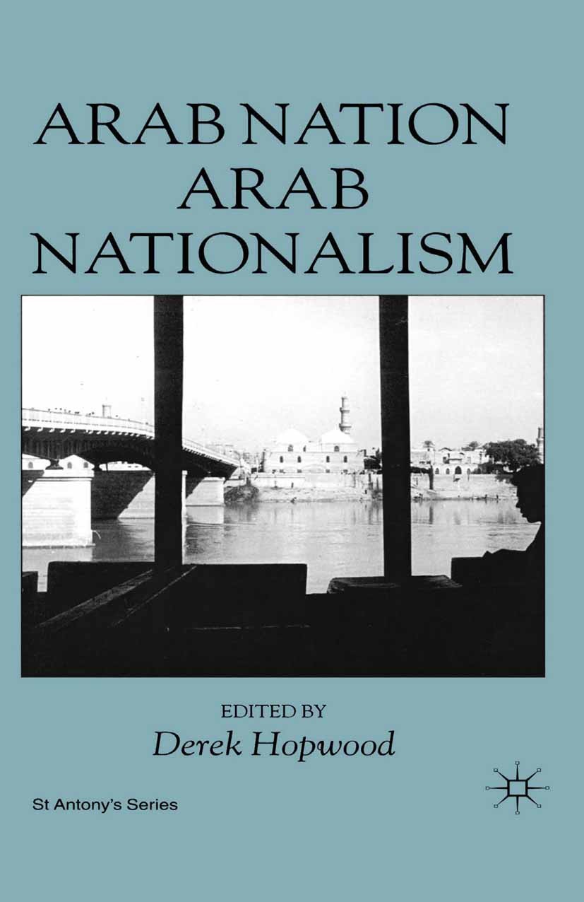 Titlebook: Arab Nation, Arab Nationalism; Derek Hopwood (Fellow) Book 2000 Palgrave Macmillan, a division of Macmillan Publishers Limited 2000 Titlebook: Arab Nation, Arab Nationalism; Derek Hopwood (Fellow) Book 2000 Palgrave Macmillan, a division of Macmillan Publishers Limited 2000