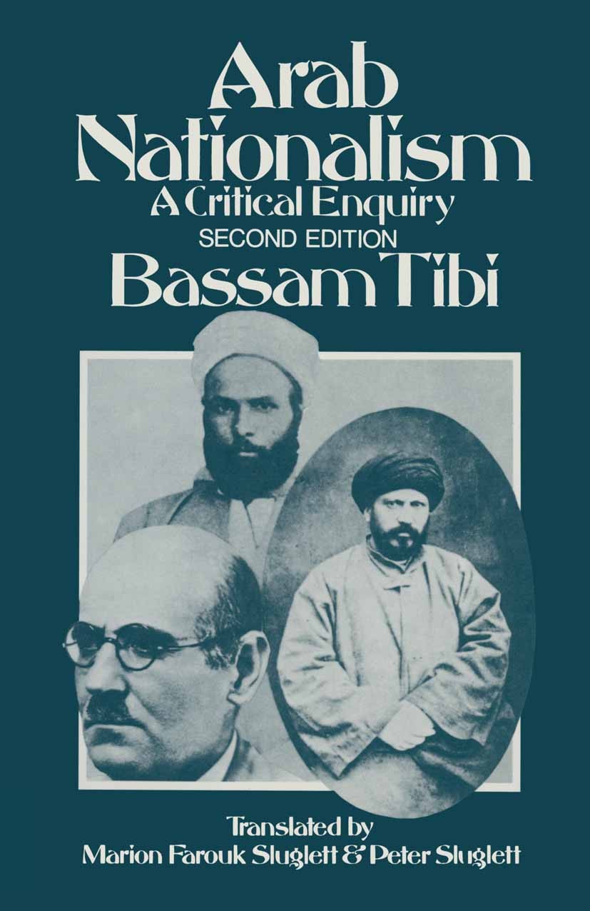 Titlebook: Arab Nationalism; A Critical Enquiry Bassam Tibi,Marion Farouk-Sluglett,Peter Sluglett Book 1990Latest edition Palgrave Macmillan, a divisi Titlebook: Arab Nationalism; A Critical Enquiry Bassam Tibi,Marion Farouk-Sluglett,Peter Sluglett Book 1990Latest edition Palgrave Macmillan, a divisi