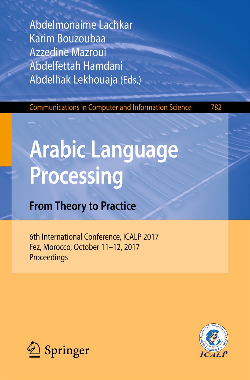 Titlebook: Arabic Language Processing: From Theory to Practice; 6th International Co Abdelmonaime Lachkar,Karim Bouzoubaa,Abdelhak Lekh Conference pro Titlebook: Arabic Language Processing: From Theory to Practice; 6th International Co Abdelmonaime Lachkar,Karim Bouzoubaa,Abdelhak Lekh Conference pro