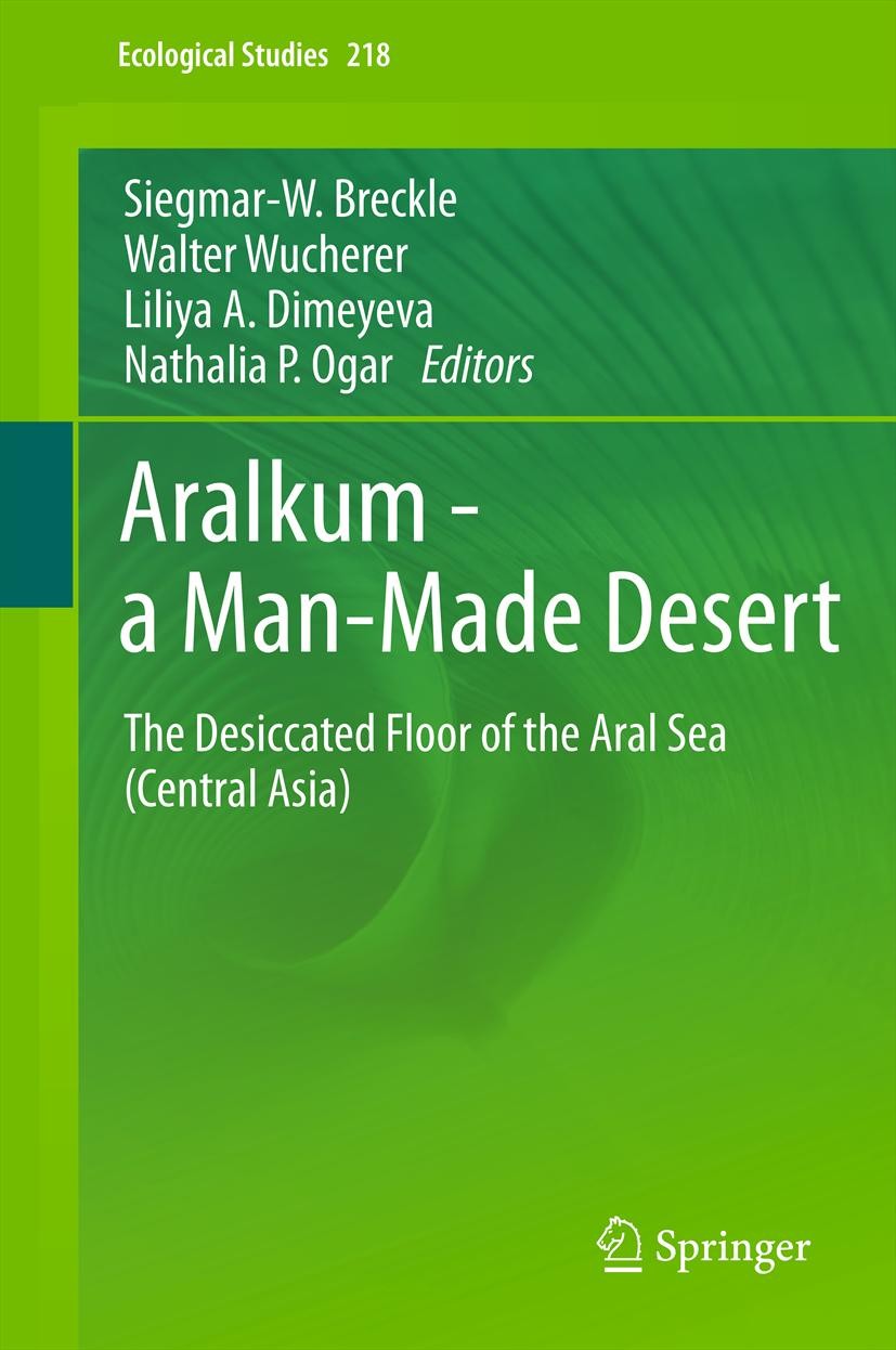 Titlebook: Aralkum - a Man-Made Desert; The Desiccated Floor Siegmar-W. Breckle,Walter Wucherer,Nathalia P. Oga Book 2012 Springer-Verlag Berlin Heide Titlebook: Aralkum - a Man-Made Desert; The Desiccated Floor Siegmar-W. Breckle,Walter Wucherer,Nathalia P. Oga Book 2012 Springer-Verlag Berlin Heide