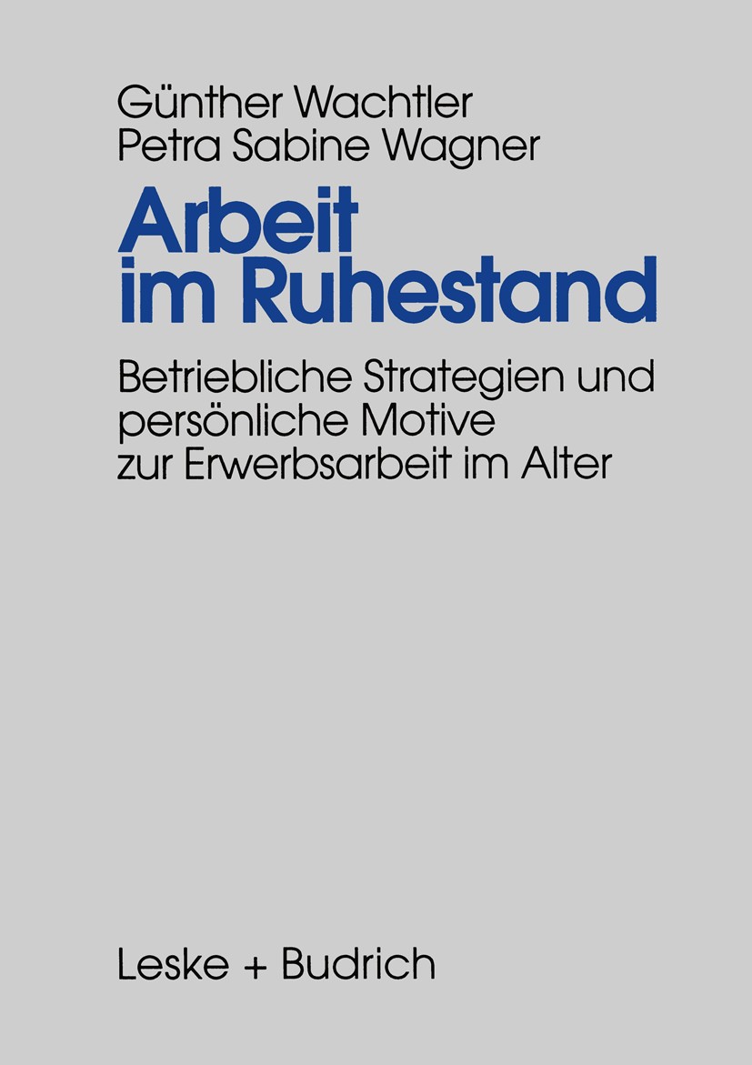 Titlebook: Arbeit im Ruhestand; Betriebliche Strateg Günther Wachtler,Petra Sabine Wagner Book 1997 Springer Fachmedien Wiesbaden 1997 Alter.Arbeit.Ar Titlebook: Arbeit im Ruhestand; Betriebliche Strateg Günther Wachtler,Petra Sabine Wagner Book 1997 Springer Fachmedien Wiesbaden 1997 Alter.Arbeit.Ar