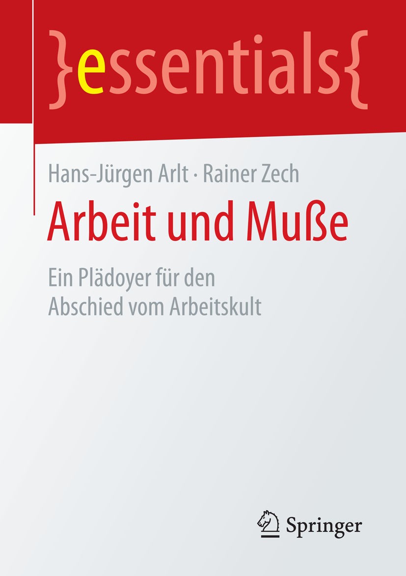 Titlebook: Arbeit und Muße; Ein Plädoyer für den Hans-Jürgen Arlt,Rainer Zech Book 2015 Springer Fachmedien Wiesbaden GmbH, ein Teil von Springer Natu Titlebook: Arbeit und Muße; Ein Plädoyer für den Hans-Jürgen Arlt,Rainer Zech Book 2015 Springer Fachmedien Wiesbaden GmbH, ein Teil von Springer Natu