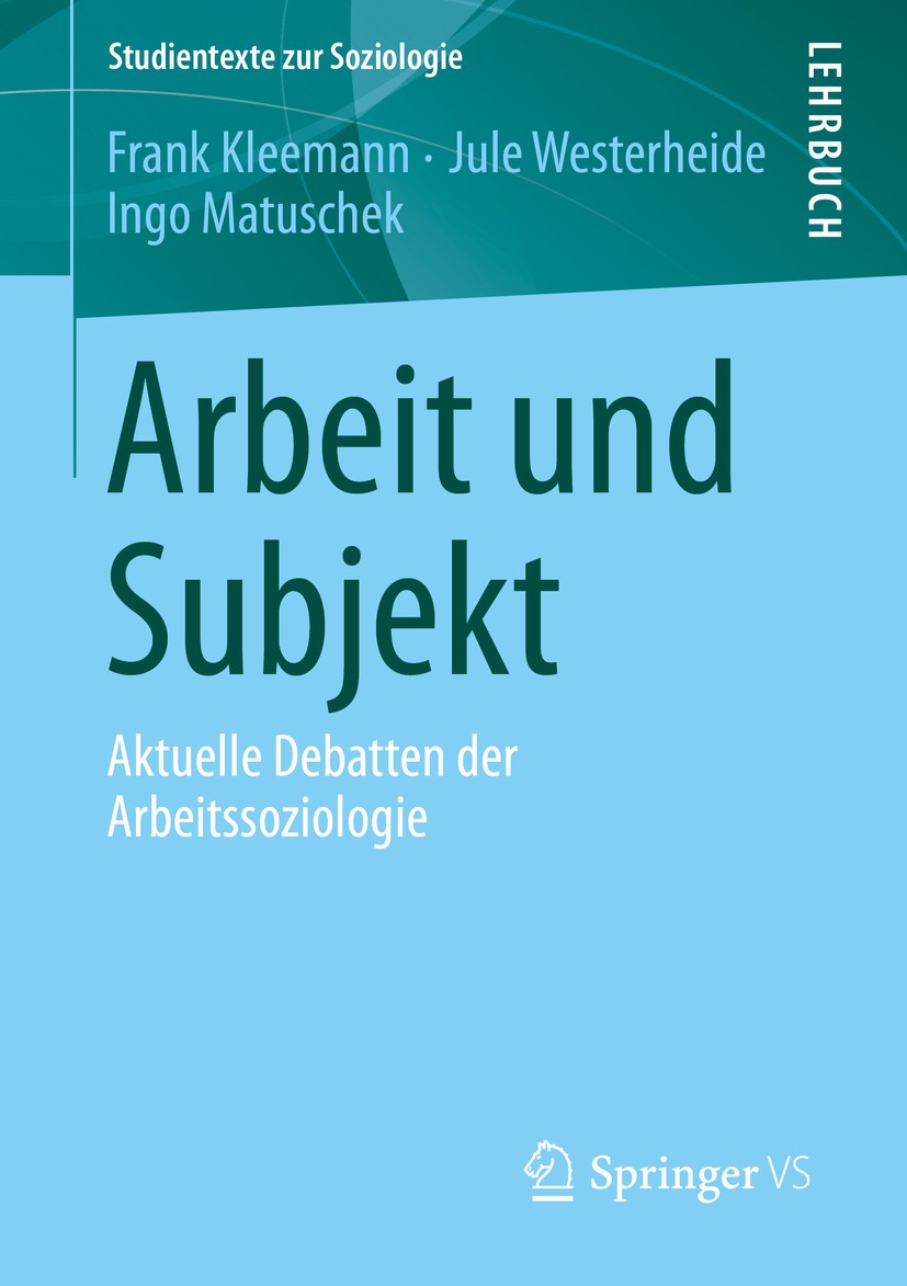 Titlebook: Arbeit und Subjekt; Aktuelle Debatten de Frank Kleemann,Jule Westerheide,Ingo Matuschek Textbook 2019 Springer Fachmedien Wiesbaden GmbH, e Titlebook: Arbeit und Subjekt; Aktuelle Debatten de Frank Kleemann,Jule Westerheide,Ingo Matuschek Textbook 2019 Springer Fachmedien Wiesbaden GmbH, e