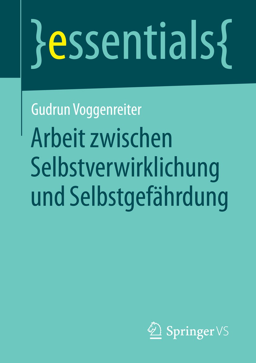 Titlebook: Arbeit zwischen Selbstverwirklichung und Selbstgefährdung; Gudrun Voggenreiter Book 2014 Springer Fachmedien Wiesbaden GmbH, ein Teil von Titlebook: Arbeit zwischen Selbstverwirklichung und Selbstgefährdung; Gudrun Voggenreiter Book 2014 Springer Fachmedien Wiesbaden GmbH, ein Teil von