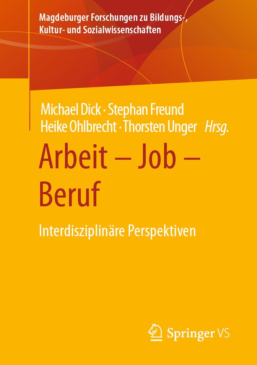 Titlebook: Arbeit – Job – Beruf; Interdisziplinäre Pe Michael Dick,Stephan Freund,Thorsten Unger Book 2022 Der/die Herausgeber bzw. der/die Autor(en), Titlebook: Arbeit – Job – Beruf; Interdisziplinäre Pe Michael Dick,Stephan Freund,Thorsten Unger Book 2022 Der/die Herausgeber bzw. der/die Autor(en),