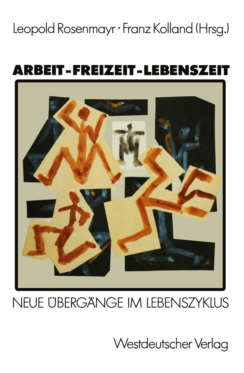 Titlebook: Arbeit — Freizeit — Lebenszeit; Grundlagenforschunge Leopold Rosenmayr,Franz Kolland Book 1988 Westdeutscher Verlag GmbH, Opladen 1988 Alte Titlebook: Arbeit — Freizeit — Lebenszeit; Grundlagenforschunge Leopold Rosenmayr,Franz Kolland Book 1988 Westdeutscher Verlag GmbH, Opladen 1988 Alte