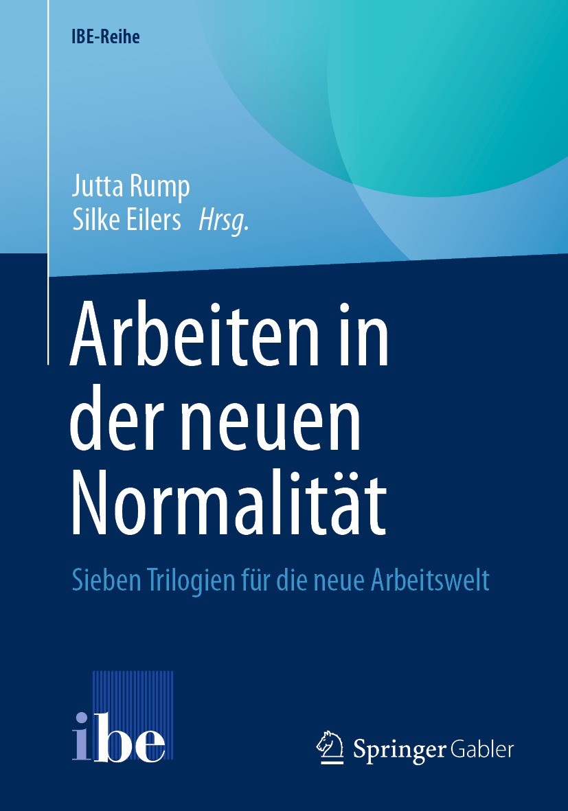 Titlebook: Arbeiten in der neuen Normalität; Sieben Trilogien für Jutta Rump,Silke Eilers Book 2022 Der/die Herausgeber bzw. der/die Autor(en), exklus Titlebook: Arbeiten in der neuen Normalität; Sieben Trilogien für Jutta Rump,Silke Eilers Book 2022 Der/die Herausgeber bzw. der/die Autor(en), exklus