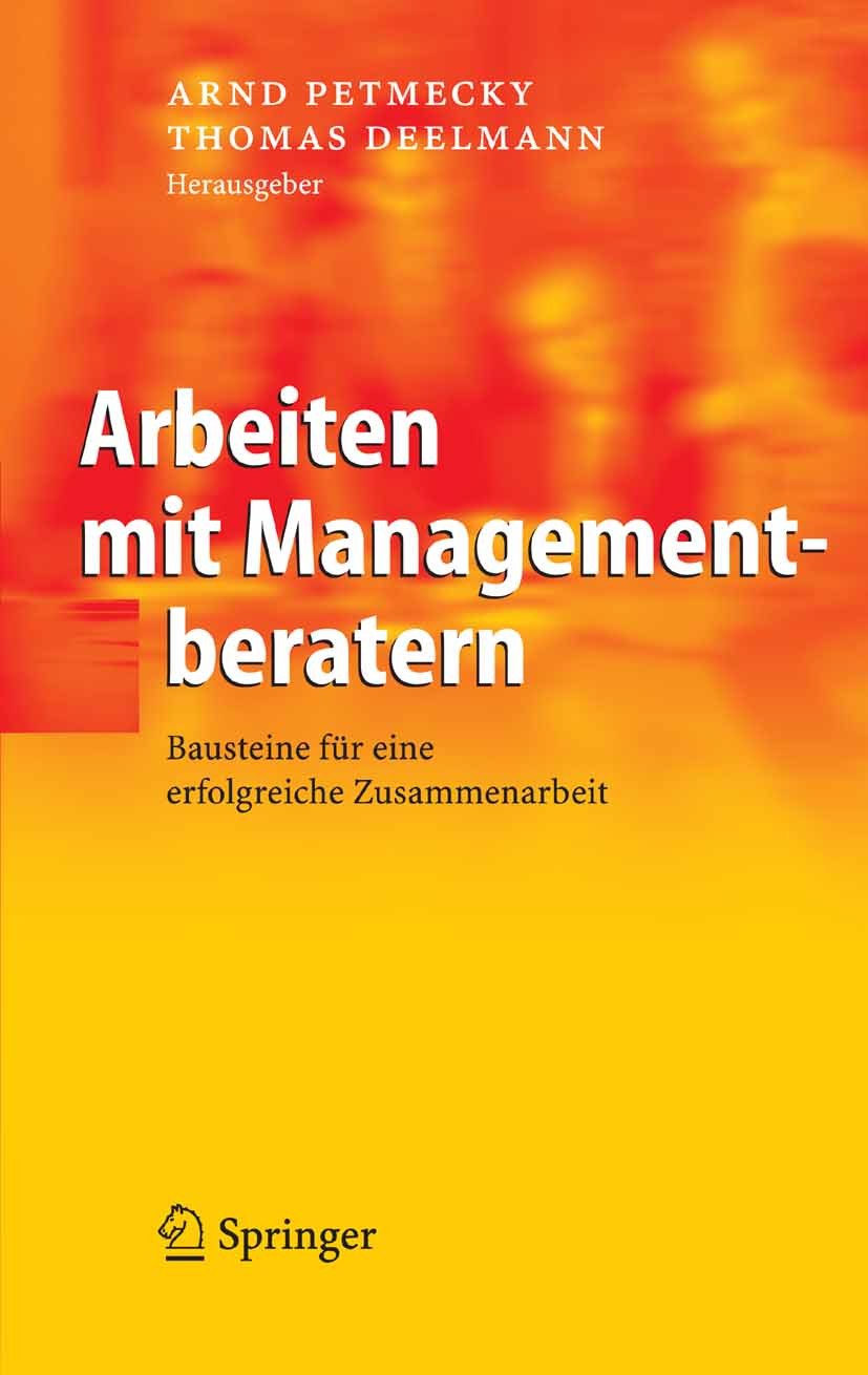Titlebook: Arbeiten mit Managementberatern; Bausteine für eine e Arnd Petmecky,Thomas Deelmann Book 2005 Springer-Verlag Berlin Heidelberg 2005 Ablauf Titlebook: Arbeiten mit Managementberatern; Bausteine für eine e Arnd Petmecky,Thomas Deelmann Book 2005 Springer-Verlag Berlin Heidelberg 2005 Ablauf