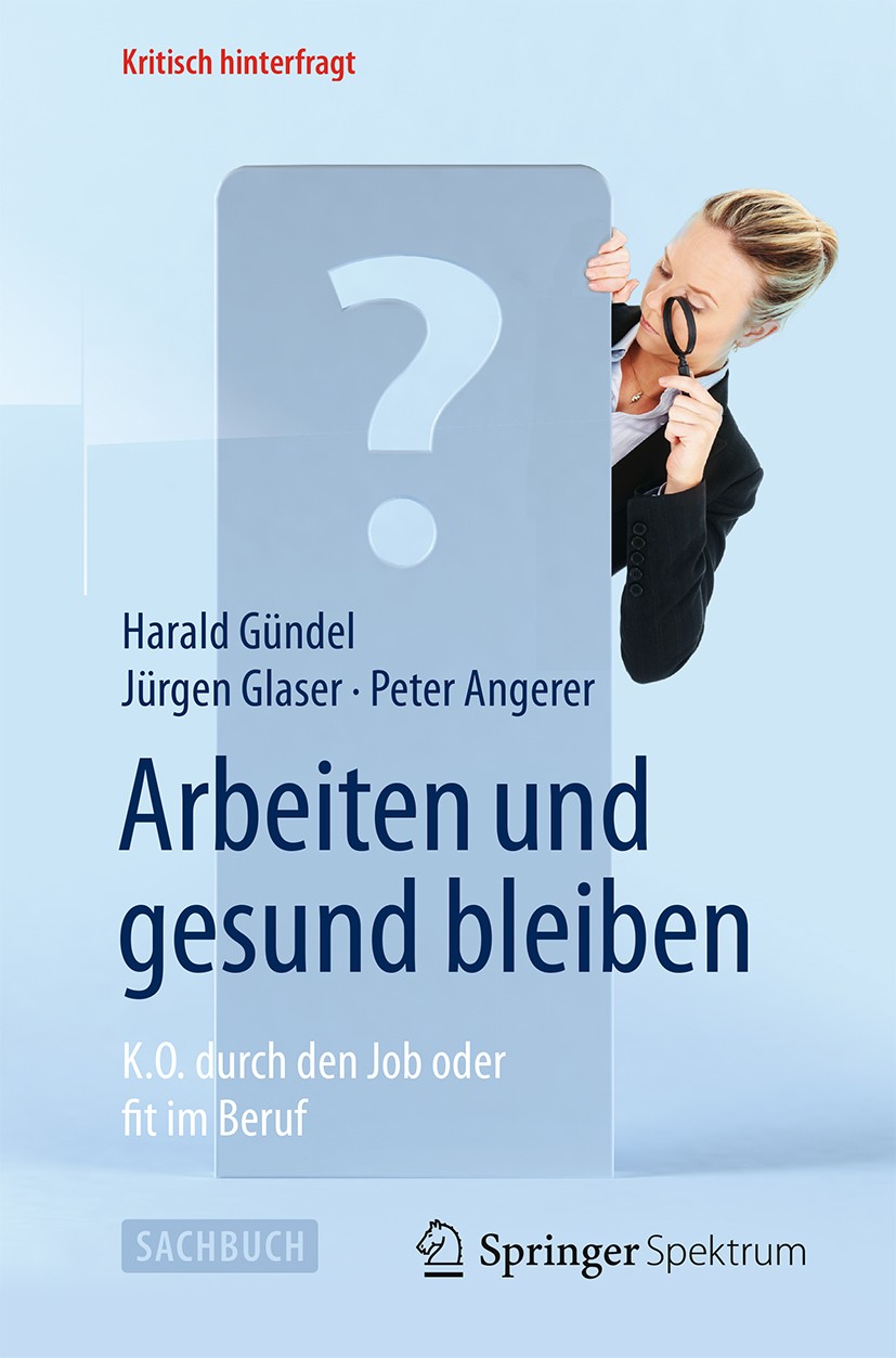 Titlebook: Arbeiten und gesund bleiben; K.O. durch den Job o Harald Gündel,Jürgen Glaser,Peter Angerer Book 2014 Springer-Verlag Berlin Heidelberg 201 Titlebook: Arbeiten und gesund bleiben; K.O. durch den Job o Harald Gündel,Jürgen Glaser,Peter Angerer Book 2014 Springer-Verlag Berlin Heidelberg 201