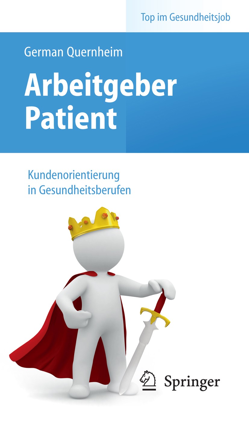 Titlebook: Arbeitgeber Patient - Kundenorientierung in Gesundheitsberufen; German Quernheim Book 20101st edition Springer-Verlag Berlin Heidelberg 20 Titlebook: Arbeitgeber Patient - Kundenorientierung in Gesundheitsberufen; German Quernheim Book 20101st edition Springer-Verlag Berlin Heidelberg 20