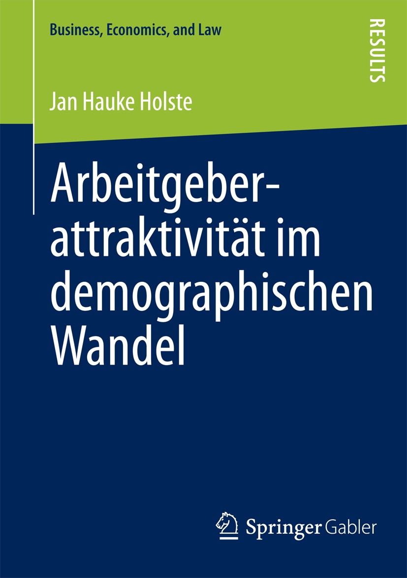 Titlebook: Arbeitgeberattraktivität im demographischen Wandel; Eine multidimensiona Jan Hauke Holste Book 2012 Springer Fachmedien Wiesbaden 2012 Arbe Titlebook: Arbeitgeberattraktivität im demographischen Wandel; Eine multidimensiona Jan Hauke Holste Book 2012 Springer Fachmedien Wiesbaden 2012 Arbe