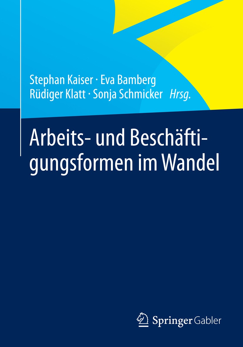 Titlebook: Arbeits- und Beschäftigungsformen im Wandel; Stephan Kaiser,Eva Bamberg,Sonja Schmicker Book 2013 Springer Fachmedien Wiesbaden 2013 Besch Titlebook: Arbeits- und Beschäftigungsformen im Wandel; Stephan Kaiser,Eva Bamberg,Sonja Schmicker Book 2013 Springer Fachmedien Wiesbaden 2013 Besch