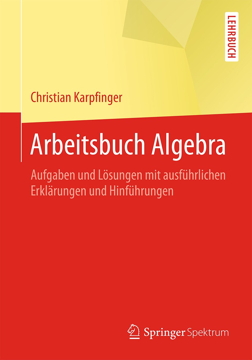 Titlebook: Arbeitsbuch Algebra; Aufgaben und Lösunge Christian Karpfinger Textbook 20151st edition Springer-Verlag Berlin Heidelberg 2015 Algebra.Aufg Titlebook: Arbeitsbuch Algebra; Aufgaben und Lösunge Christian Karpfinger Textbook 20151st edition Springer-Verlag Berlin Heidelberg 2015 Algebra.Aufg