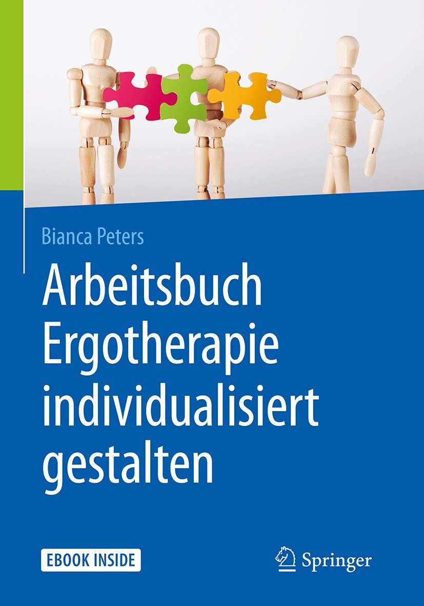 Titlebook: Arbeitsbuch Ergotherapie individualisiert gestalten; Bianca Peters Book 2018 Springer-Verlag GmbH Deutschland 2018 Ressourcenaktivierung.B Titlebook: Arbeitsbuch Ergotherapie individualisiert gestalten; Bianca Peters Book 2018 Springer-Verlag GmbH Deutschland 2018 Ressourcenaktivierung.B
