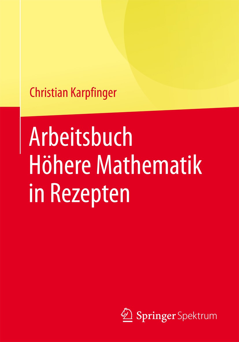 Titlebook: Arbeitsbuch Höhere Mathematik in Rezepten; Christian Karpfinger Textbook 20141st edition Springer-Verlag Berlin Heidelberg 2014 Analysis.D Titlebook: Arbeitsbuch Höhere Mathematik in Rezepten; Christian Karpfinger Textbook 20141st edition Springer-Verlag Berlin Heidelberg 2014 Analysis.D