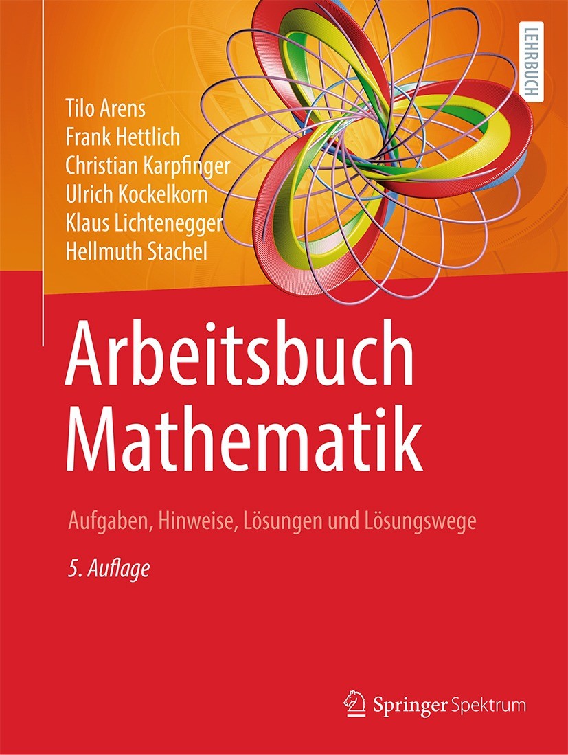 Titlebook: Arbeitsbuch Mathematik; Aufgaben, Hinweise, Tilo Arens,Frank Hettlich,Hellmuth Stachel Textbook 2022Latest edition Springer-Verlag GmbH De Titlebook: Arbeitsbuch Mathematik; Aufgaben, Hinweise, Tilo Arens,Frank Hettlich,Hellmuth Stachel Textbook 2022Latest edition Springer-Verlag GmbH De