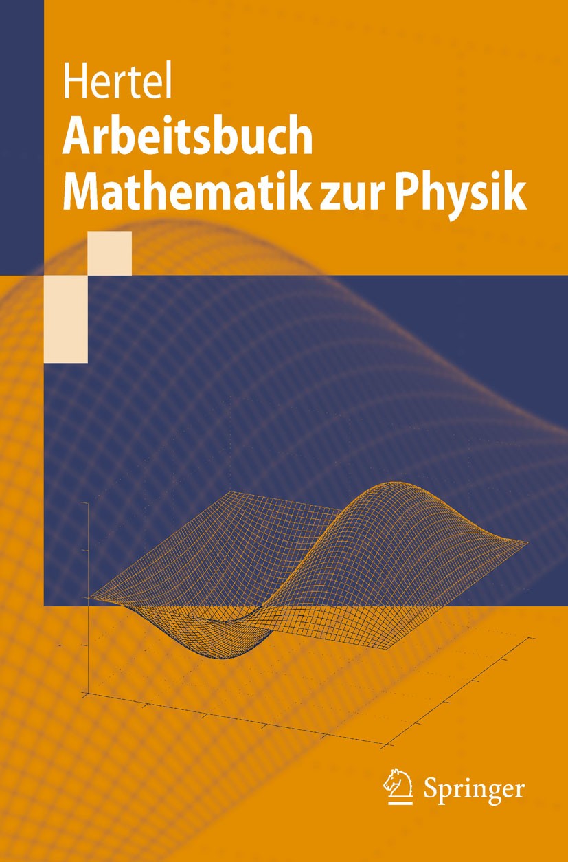 Titlebook: Arbeitsbuch Mathematik zur Physik; Peter Hertel Textbook 2011 Springer-Verlag Berlin Heidelberg 2011 Aufgaben und Lösungen Mathematik.Aufg Titlebook: Arbeitsbuch Mathematik zur Physik; Peter Hertel Textbook 2011 Springer-Verlag Berlin Heidelberg 2011 Aufgaben und Lösungen Mathematik.Aufg