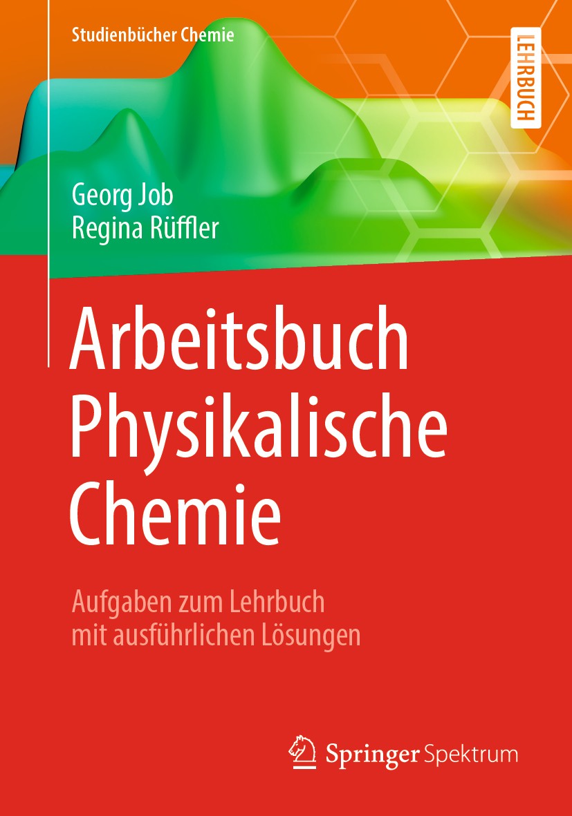 Titlebook: Arbeitsbuch Physikalische Chemie; Aufgaben zum Lehrbuc Georg Job,Regina Rüffler Textbook 2019 Springer Fachmedien Wiesbaden GmbH, ein Teil Titlebook: Arbeitsbuch Physikalische Chemie; Aufgaben zum Lehrbuc Georg Job,Regina Rüffler Textbook 2019 Springer Fachmedien Wiesbaden GmbH, ein Teil
